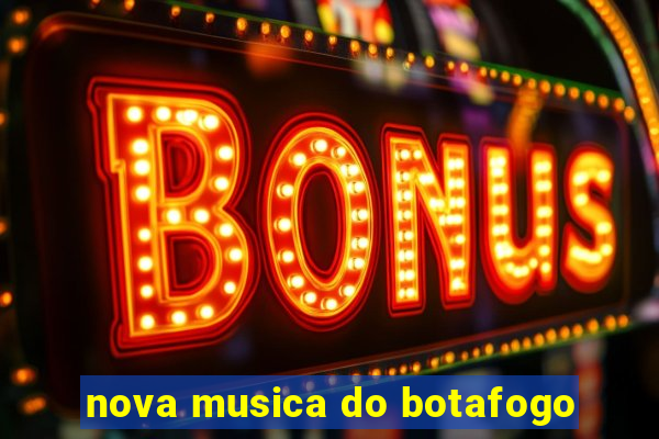 nova musica do botafogo